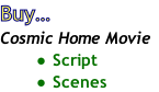 Buy… 
Cosmic Home Movie
Script
Scenes
